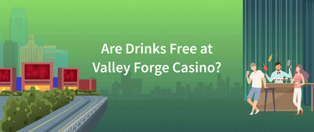 are drinks free valley forge casino 1000x420