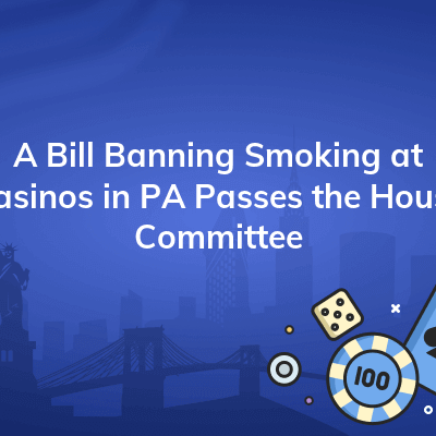 a bill banning smoking at casinos in pa passes the house committee 400x400