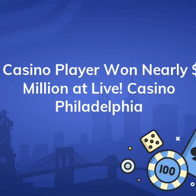 a casino player won nearly 1 million at live casino philadelphia 400x400