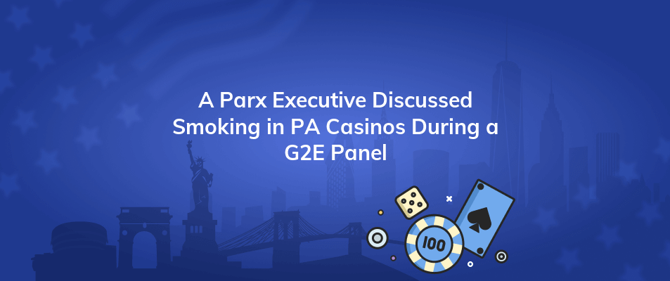 a parx executive discussed smoking in pa casinos during a g2e panel