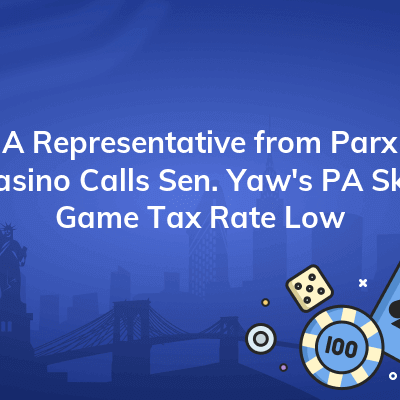 a representative from parx casino calls sen yaws pa skill game tax rate low 400x400
