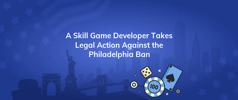 a skill game developer takes legal action against the philadelphia ban