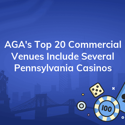 agas top 20 commercial venues include several pennsylvania casinos 400x400