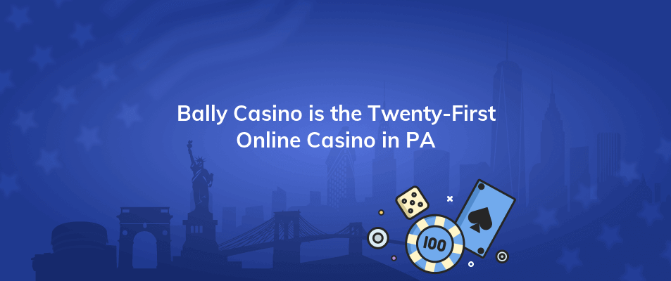 bally casino is the twenty first online casino in pa