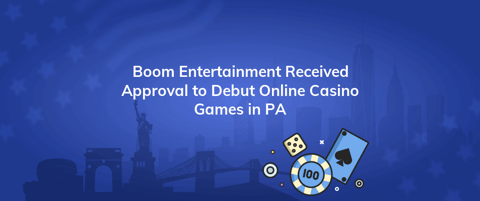 boom entertainment received approval to debut online casino games in pa