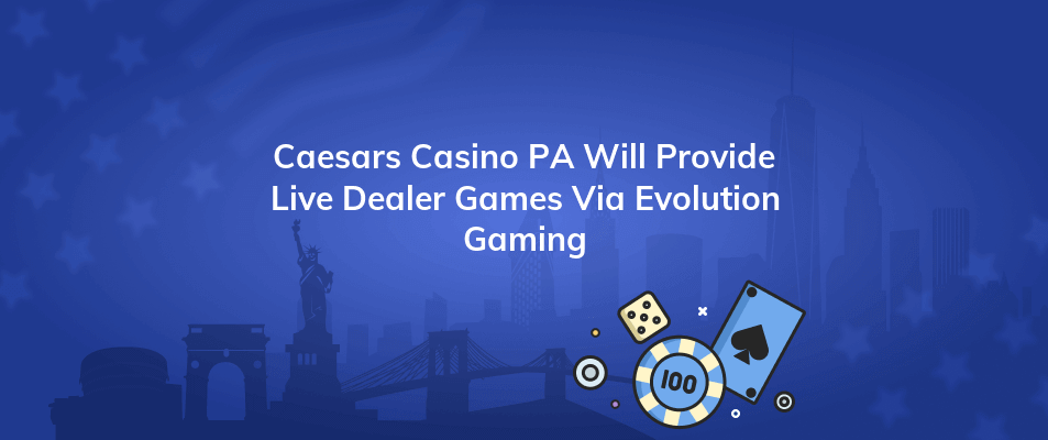 caesars casino pa will provide live dealer games via evolution gaming