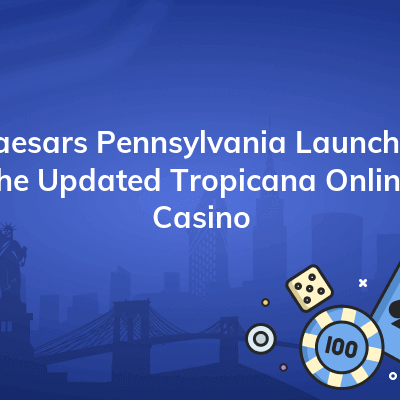 caesars pennsylvania launches the updated tropicana online casino 400x400