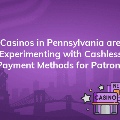 casinos in pennsylvania are experimenting with cashless payment methods for patrons 400x400