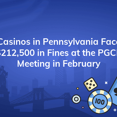 casinos in pennsylvania face 212500 in fines at the pgcb meeting in february 400x400