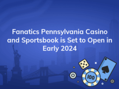 fanatics pennsylvania casino and sportsbook is set to open in early 2024 240x180