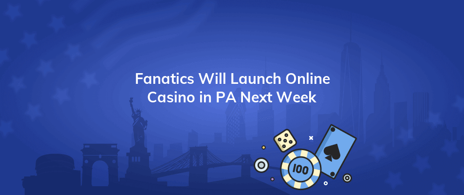 fanatics will launch online casino in pa next week