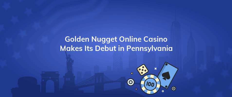 golden nugget online casino makes its debut in pennsylvania