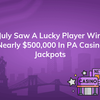 july saw a lucky player win nearly 500000 in pa casino jackpots 400x400
