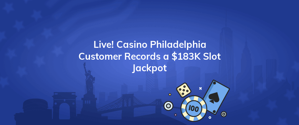 live casino philadelphia customer records a 183k slot jackpot
