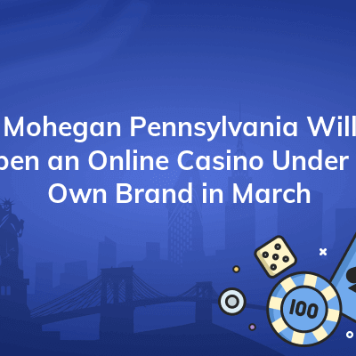 mohegan pennsylvania will open an online casino under its own brand in march 400x400