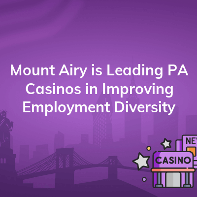 mount airy is leading pa casinos in improving employment diversity 400x400