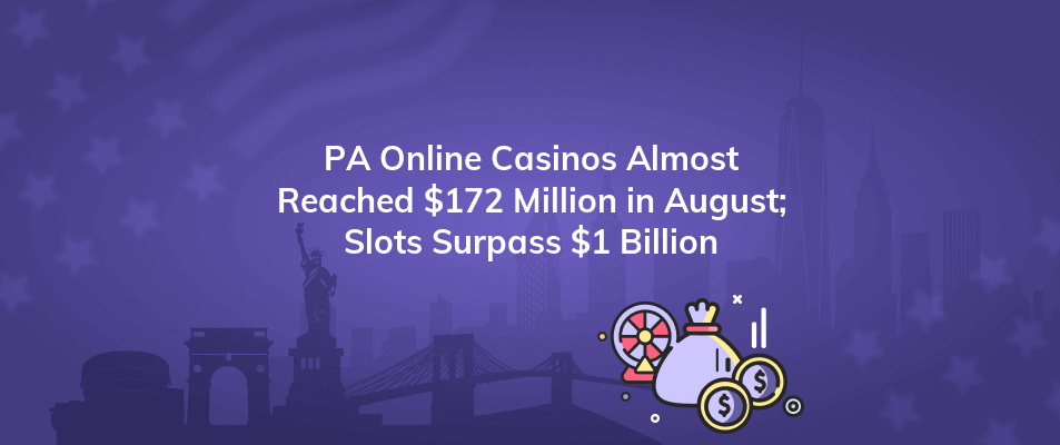 pa online casinos almost reached 172 million in august slots surpass 1 billion
