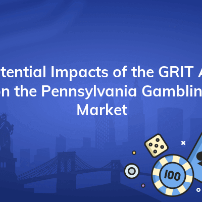 potential impacts of the grit act on the pennsylvania gambling market 400x400