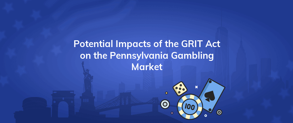 potential impacts of the grit act on the pennsylvania gambling market