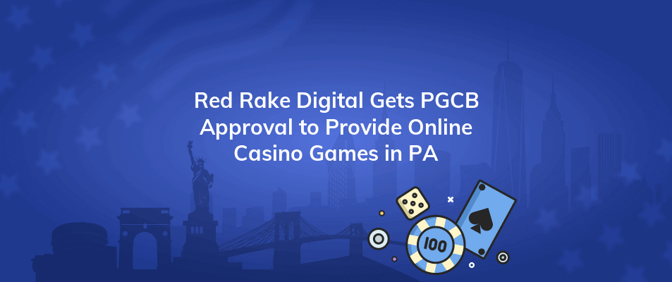 red rake digital gets pgcb approval to provide online casino games in pa
