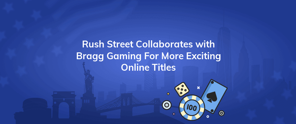 rush street collaborates with bragg gaming for more exciting online titles