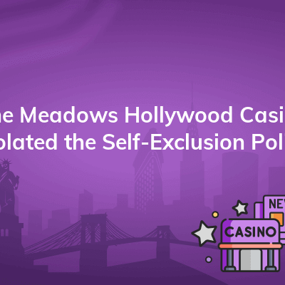 the meadows hollywood casino violated the self exclusion policy 400x400