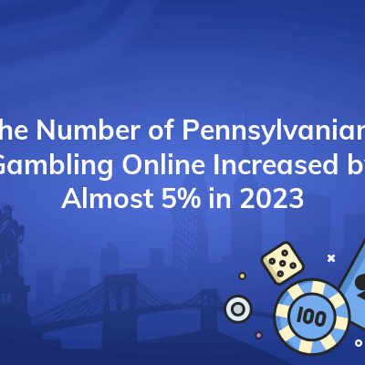 the number of pennsylvanians gambling online increased by almost 5 in 2023 400x400