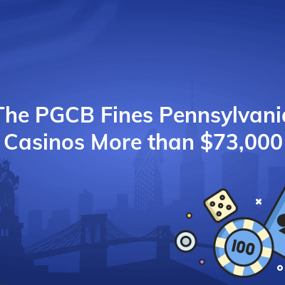 the pgcb fines pennsylvania casinos more than 73000 400x400