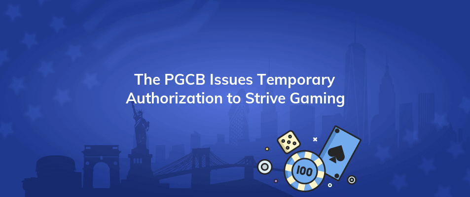 the pgcb issues temporary authorization to strive gaming