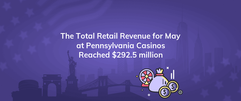 the total retail revenue for may at pennsylvania casinos reached 292 5 million