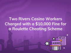 two rivers casino workers charged with a 10000 fine for a roulette cheating scheme 240x180
