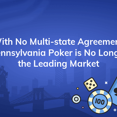 with no multi state agreement pennsylvania poker is no longer the leading market 400x400