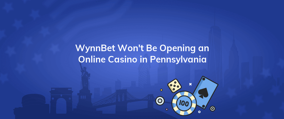 wynnbet wont be opening an online casino in pennsylvania